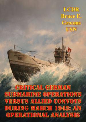 Cover of the book Critical German Submarine Operations Versus Allied Convoys During March 1943: An Operational Analysis by Pilot Officer Arthur Donahue