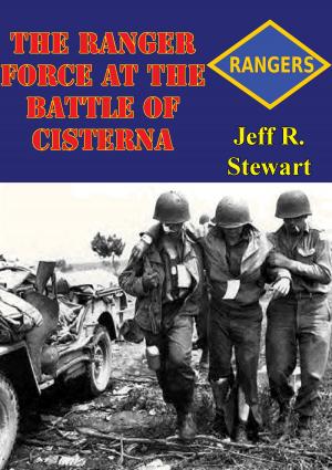 Cover of the book The Ranger Force At The Battle Of Cisterna by Major Philip W. Wielhouwer