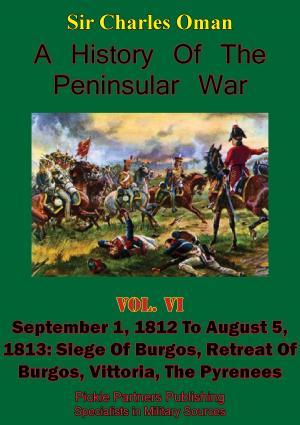 Cover of the book A History of the Peninsular War, Volume VI: September 1, 1812 to August 5, 1813 by Professor Spenser Wilkinson