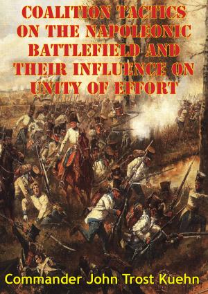 Cover of the book Coalition Tactics On The Napoleonic Battlefield And Their Influence On Unity Of Effort by Général de Brigade, Baron Louis-François Lejeune