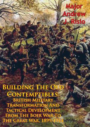 bigCover of the book Building The Old Contemptibles: British Military Transformation And Tactical Development From The Boer War To The Great War, 1899-1914 by 