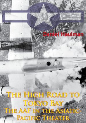 Cover of the book The High Road To Tokyo Bay — The AAF In The Asiatic-Pacific Theater [Illustrated Edition] by MSG Kevin D. McKinley
