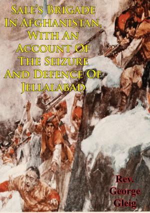 Cover of the book Sale's Brigade In Afghanistan, With An Account Of The Seizure And Defence Of Jellalabad by Major Marilynn K. Lietz