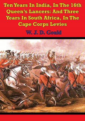 Book cover of Ten Years In India, In The 16th Queen's Lancers: And Three Years In South Africa, In The Cape Corps Levies