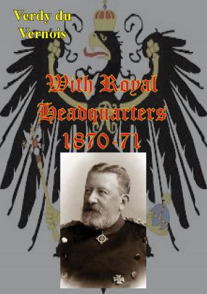 Cover of the book With Royal Headquarters 1870-71 [Illustrated Edition] by Francis Loraine Petre O.B.E