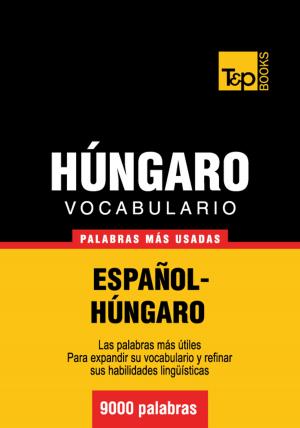 Cover of the book Vocabulario Español-Húngaro - 9000 palabras más usadas by Andrey Taranov, Victor Pogadaev