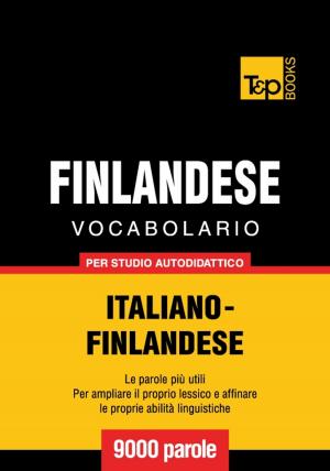 Cover of the book Vocabolario Italiano-Finlandese per studio autodidattico - 9000 parole by Andrey Taranov
