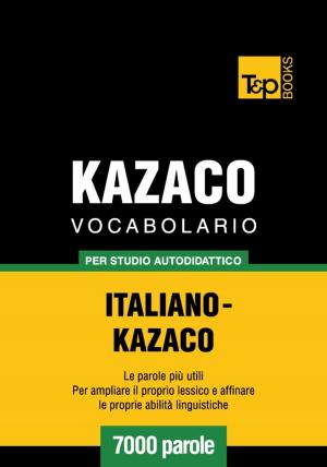 Cover of Vocabolario Italiano-Kazaco per studio autodidattico - 7000 parole