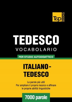 Cover of the book Vocabolario Italiano-Tedesco per studio autodidattico - 7000 parole by John Shapiro