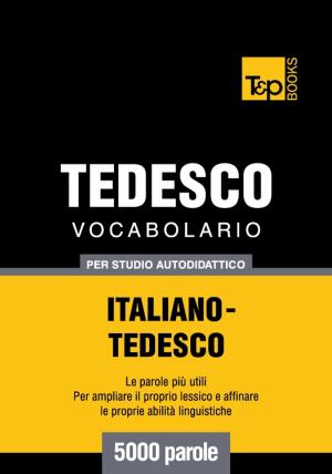 bigCover of the book Vocabolario Italiano-Tedesco per studio autodidattico - 5000 parole by 