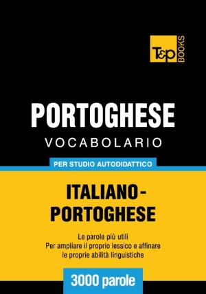 Cover of the book Vocabolario Italiano-Portoghese per studio autodidattico - 3000 parole by Andrey Taranov
