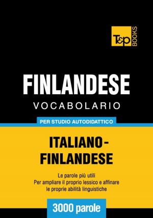 Cover of the book Vocabolario Italiano-Finlandese per studio autodidattico - 3000 parole by Andrey Taranov