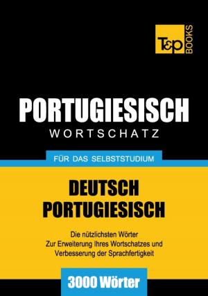 Cover of the book Deutsch-Portugiesischer Wortschatz für das Selbststudium - 3000 Wörter by Andrey Taranov