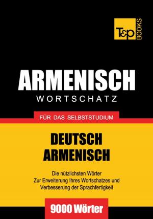 Cover of the book Deutsch-Armenischer Wortschatz für das Selbststudium - 9000 Wörter by Andrey Taranov