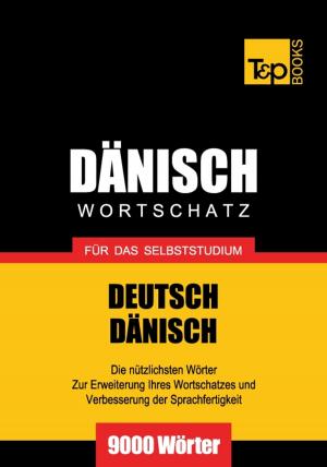 Cover of the book Deutsch-Dänischer Wortschatz für das Selbststudium - 9000 Wörter by Andrey Taranov