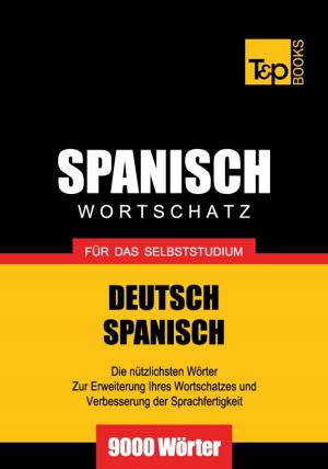Cover of the book Deutsch-Spanischer Wortschatz für das Selbststudium - 9000 Wörter by Andrey Taranov