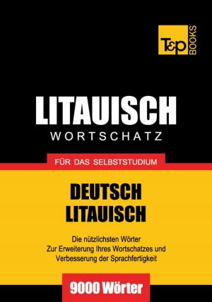 Cover of the book Deutsch-Litauischer Wortschatz für das Selbststudium - 9000 Wörter by Andrey Taranov