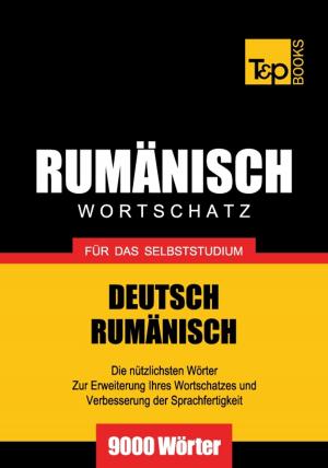 Cover of the book Deutsch-Rumänischer Wortschatz für das Selbststudium - 9000 Wörter by Andrey Taranov