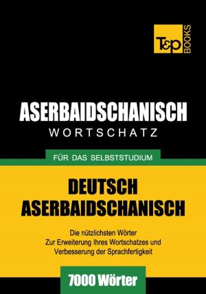 Cover of the book Deutsch-Aserbaidschanischer Wortschatz für das Selbststudium - 7000 Wörter by Andrey Taranov