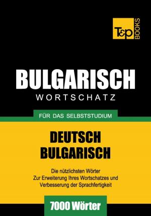 Cover of the book Deutsch-Bulgarischer Wortschatz für das Selbststudium - 7000 Wörter by Andrey Taranov