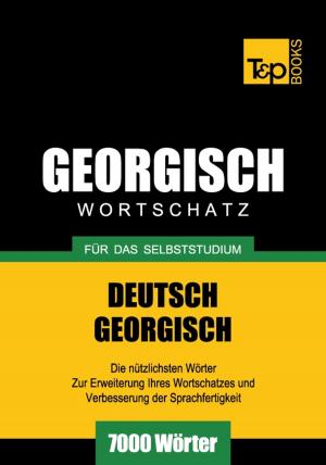 Cover of the book Deutsch-Georgischer Wortschatz für das Selbststudium - 7000 Wörter by Andrey Taranov