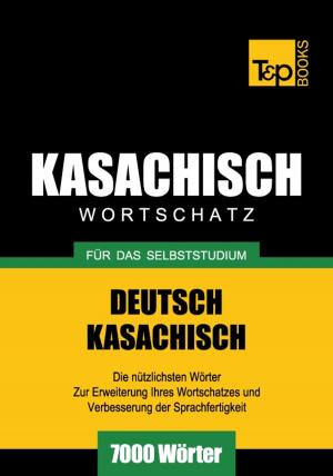 Cover of the book Deutsch-Kasachischer Wortschatz für das Selbststudium - 7000 Wörter by Andrey Taranov