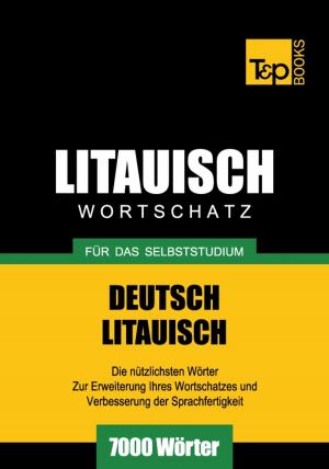 Cover of the book Deutsch-Litauischer Wortschatz für das Selbststudium - 7000 Wörter by Andrey Taranov