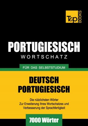 Cover of the book Deutsch-Portugiesischer Wortschatz für das Selbststudium - 7000 Wörter by Andrey Taranov
