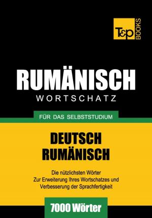 Cover of the book Deutsch-Rumänischer Wortschatz für das Selbststudium - 7000 Wörter by Andrey Taranov