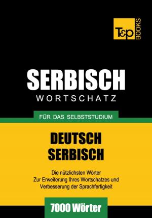 Cover of the book Deutsch-Serbischer Wortschatz für das Selbststudium - 7000 Wörter by Andrey Taranov
