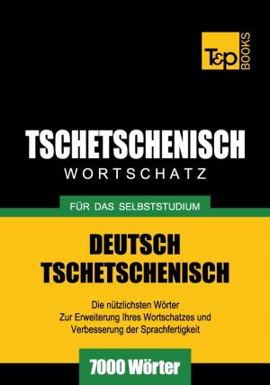Cover of the book Deutsch-Tschetschenischer Wortschatz für das Selbststudium - 7000 Wörter by Andrey Taranov