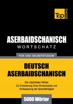 bigCover of the book Deutsch-Aserbaidschanischer Wortschatz für das Selbststudium - 5000 Wörter by 