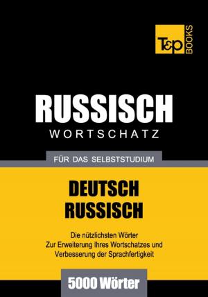 Cover of the book Deutsch-Russischer Wortschatz für das Selbststudium - 5000 Wörter by Andrey Taranov