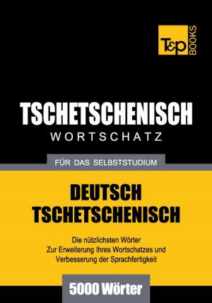 Cover of the book Deutsch-Tschetschenischer Wortschatz für das Selbststudium - 5000 Wörter by Andrey Taranov