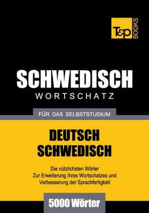 Cover of the book Deutsch-Schwedischer Wortschatz für das Selbststudium - 5000 Wörter by Andrey Taranov
