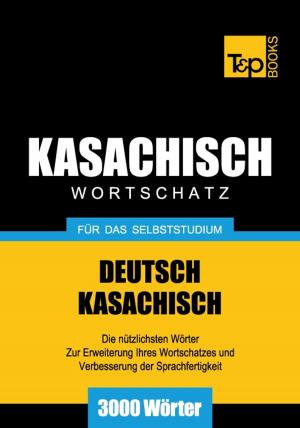 Cover of the book Deutsch-Kasachischer Wortschatz für das Selbststudium - 3000 Wörter by Andrey Taranov, Victor Pogadaev