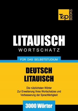 Cover of the book Deutsch-Litauischer Wortschatz für das Selbststudium - 3000 Wörter by Andrey Taranov
