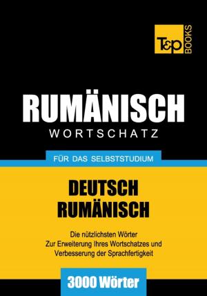 Cover of the book Deutsch-Rumänischer Wortschatz für das Selbststudium - 3000 Wörter by Andrey Taranov