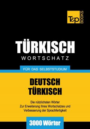Cover of the book Deutsch-Türkischer Wortschatz für das Selbststudium - 3000 Wörter by Andrey Taranov