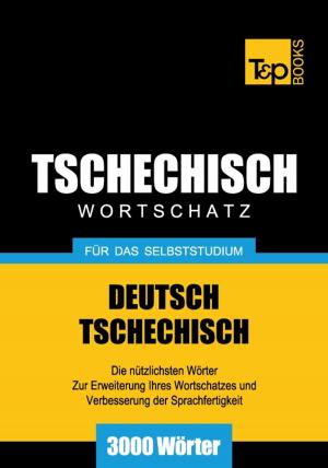 Cover of the book Deutsch-Tschechischer Wortschatz für das Selbststudium - 3000 Wörter by Andrey Taranov