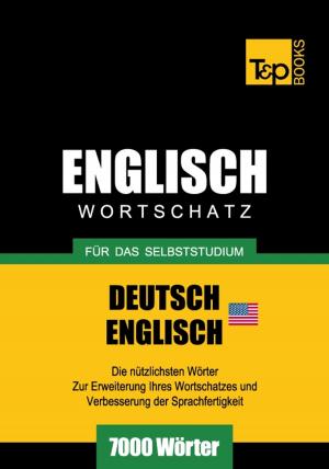 Cover of the book Deutsch-Englischer (US) Wortschatz für das Selbststudium - 7000 Wörter by Andrey Taranov, Victor Pogadaev