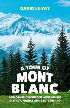 Cover of the book A Tour of Mont Blanc: And other circuitous adventures in Italy, France and Switzerland by Sam Foster