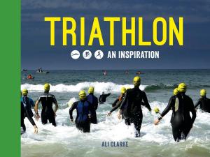 Cover of Triathlon: Swim, Bike, Run - An Inspiration