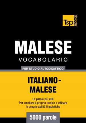 Cover of the book Vocabolario Italiano-Malese per studio autodidattico - 5000 parole by Andrey Taranov
