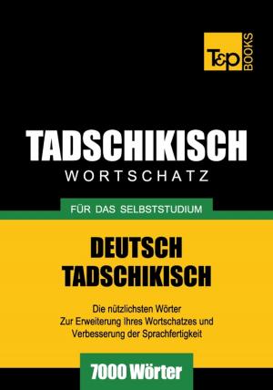 Cover of the book Deutsch-Tadschikischer Wortschatz für das Selbststudium - 7000 Wörter by Andrey Taranov
