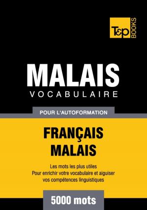 Cover of the book Vocabulaire français-malais pour l'autoformation - 5000 mots by Andrey Taranov