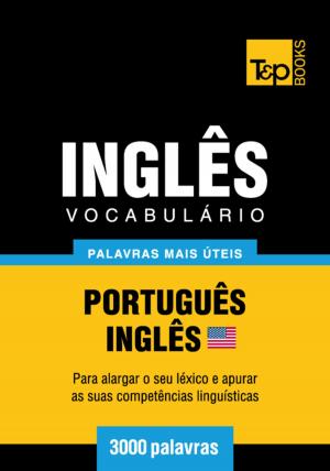 Cover of the book Vocabulário Português-Inglês americano - 3000 palavras mais úteis by Andrey Taranov