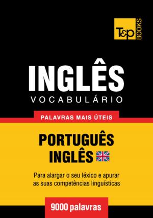Cover of the book Vocabulário Português-Inglês britânico - 9000 palavras mais úteis by Andrey Taranov