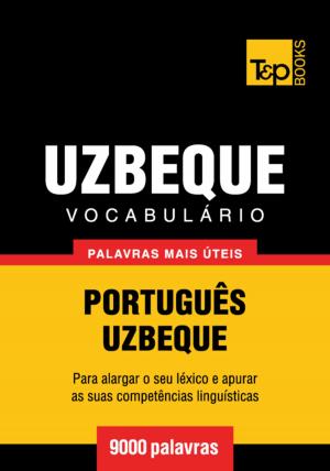 Cover of the book Vocabulário Português-Uzbeque - 9000 palavras mais úteis by Andrey Taranov