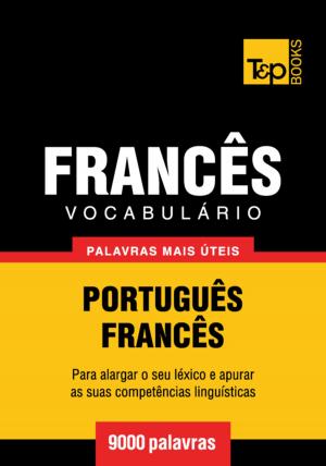 Cover of the book Vocabulário Português-Francês - 9000 palavras mais úteis by Andrey Taranov